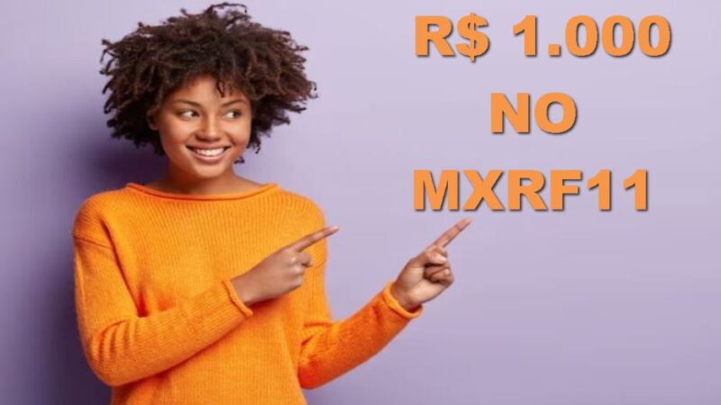 Quanto rende R$ 1.000 no MXRF11?
